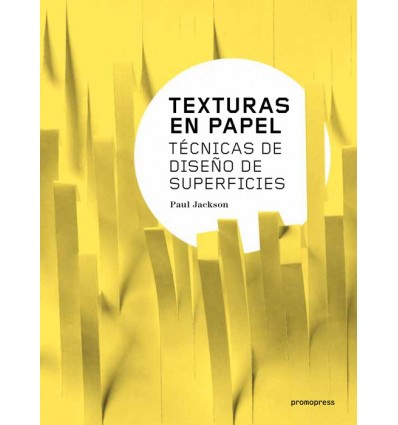 Libro de Paul Jackson “TEXTURAS DE PAPEL. TÉCNICAS DE DISEÑO Y SUPERFICIES. La portada del libro es con tiras de papel amarillo con un círculo blanco en el medio donde está el nombre y el autor del libro.